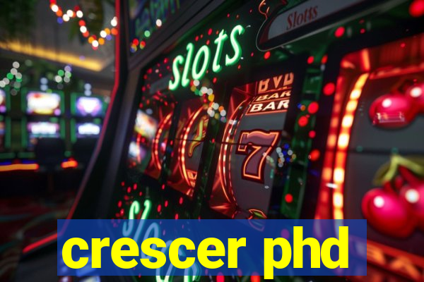 crescer phd